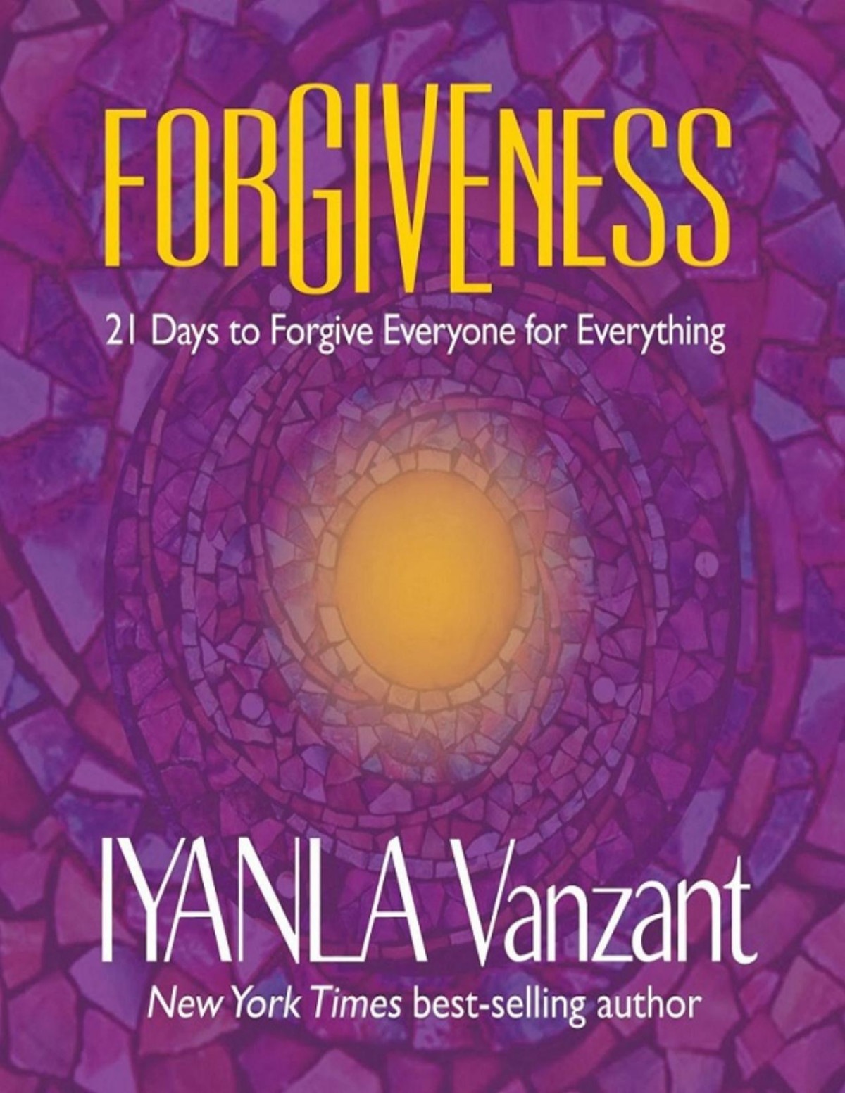 Forgiveness 21 Days To Forgive Everyone For Everything Iyanla Vanzant