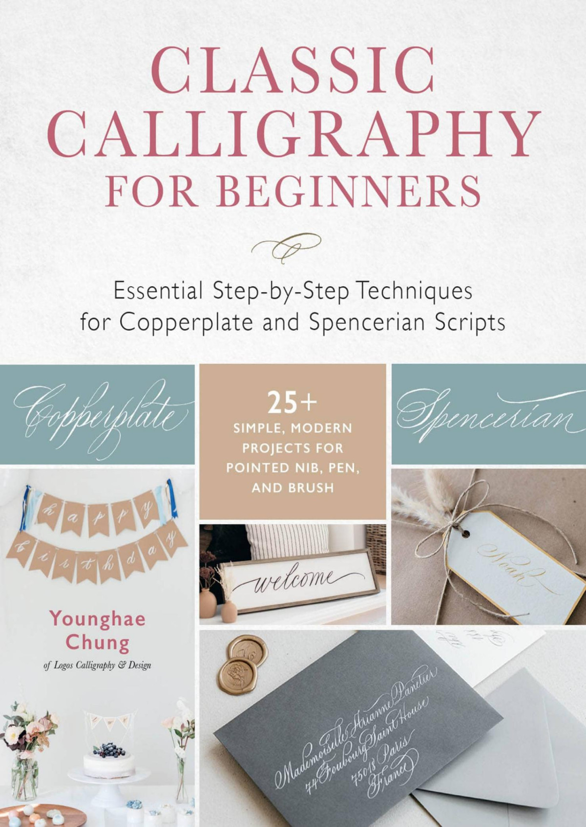 Classic Calligraphy For Beginners Essential Stepbystep Techniques For Copperplate And Spencerian Scripts 25 Simple Modern Projects For Pointed Nib Pen And Brush Younghae Chung