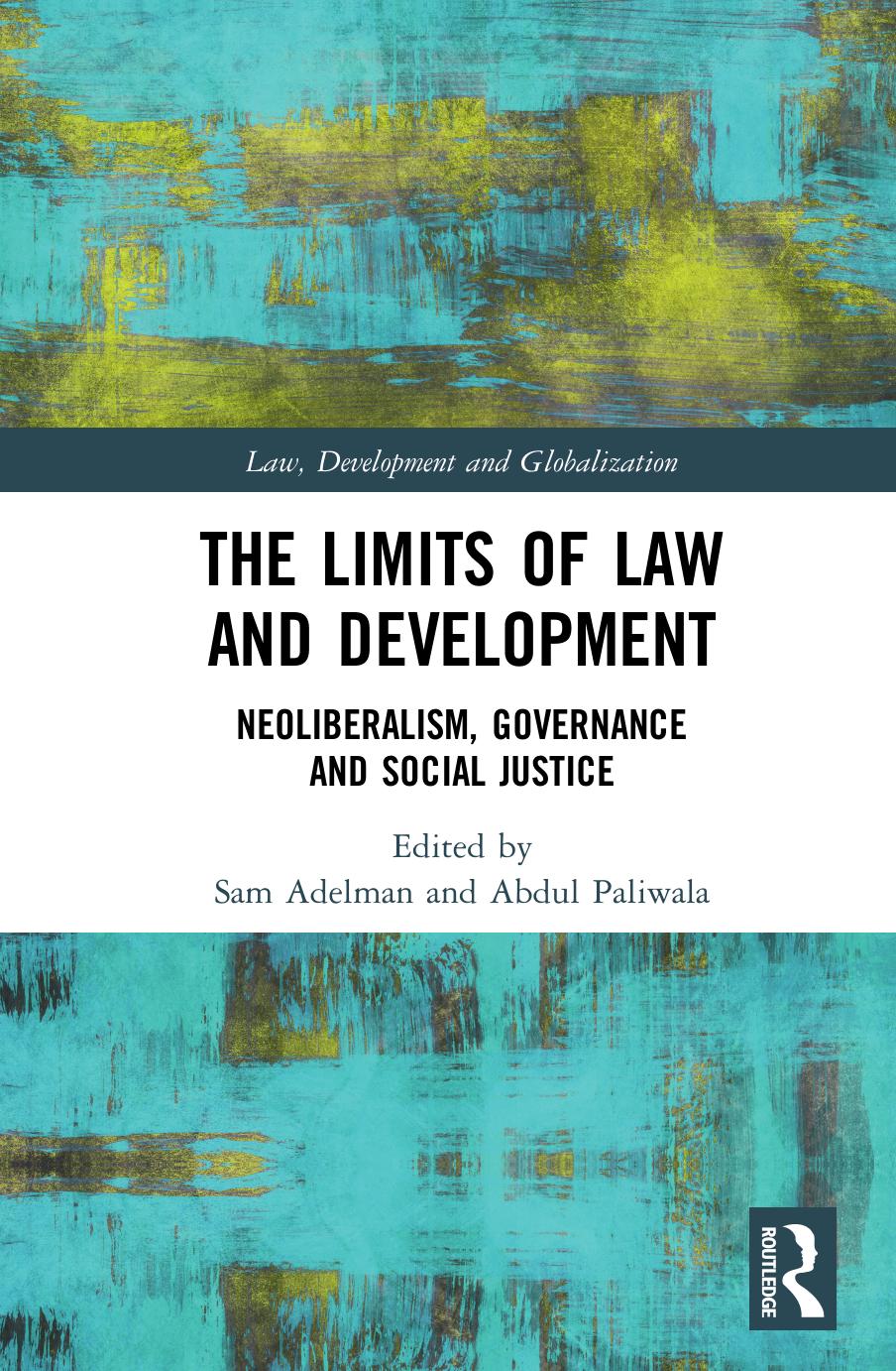 The Limits Of Law And Development Neoliberalism Governance And Social Justice Sam Adelman