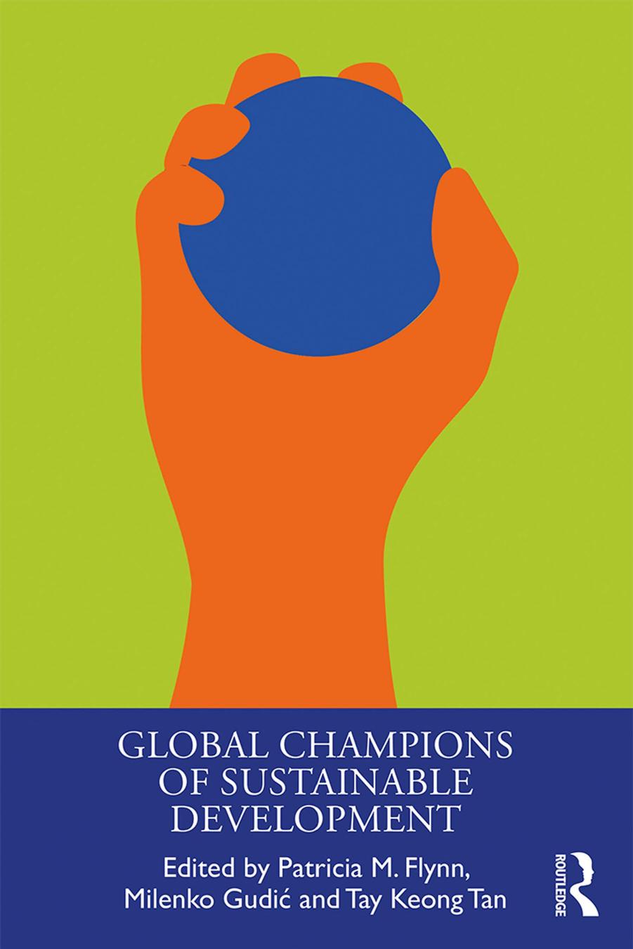 Global Champions Of Sustainable Development 1st Edition Patricia M Flynn Milenko Gudić Tay Keong Tan