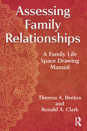 Assessing Family Relationships A Family Life Space Drawing Manual 1st Edition Theresa A Beeton