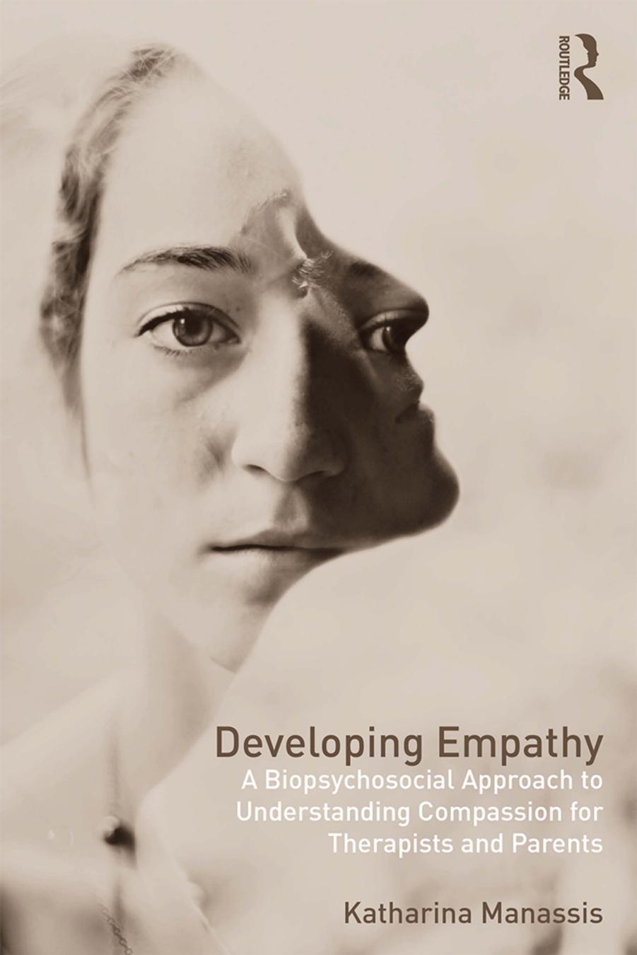 Developing Empathy A Biopsychosocial Approach To Understanding Compassion For Therapists And Parents 1st Edition Katharina Manassis