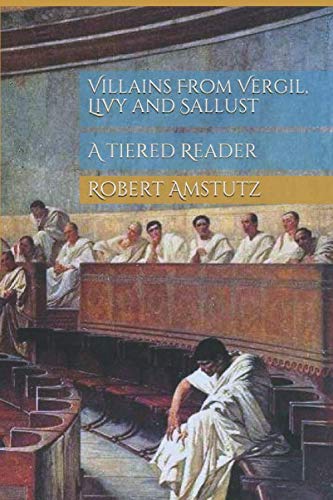Villains From Vergil Livy And Sallust A Tiered Reader Robert Amstutz