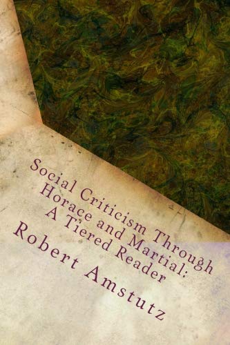 Social Criticism Through Horace And Martial A Tiered Reader Volume 2 1st Edition Robert Amstutz