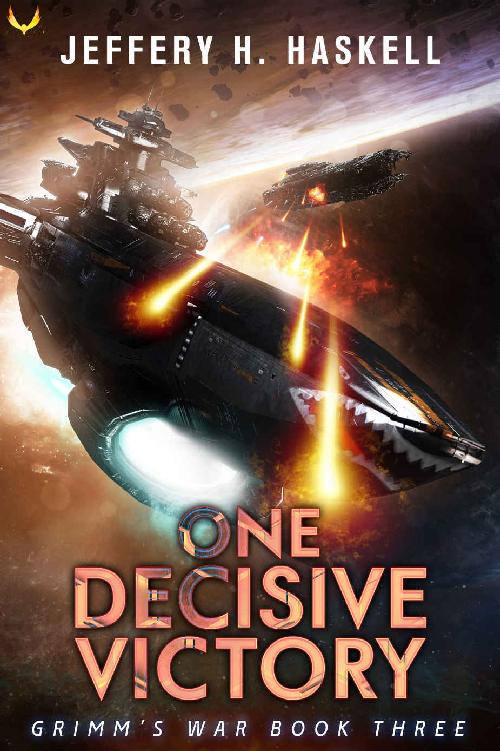 Grimms War Book 3 One Decisive Victory A Military Scifi Series Jeffery H Haskell