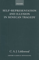 Selfrepresentation And Illusion In Senecan Tragedy Online C A J Littlewood Cedric A J Littlewood