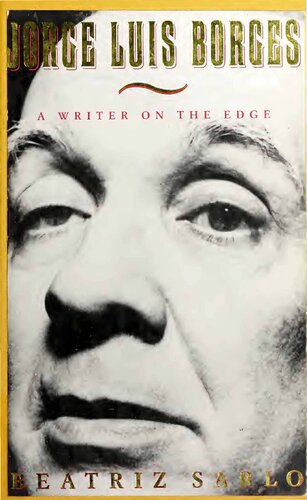 Jorge Luis Borges A Writer On The Edge Beatriz Sarlo
