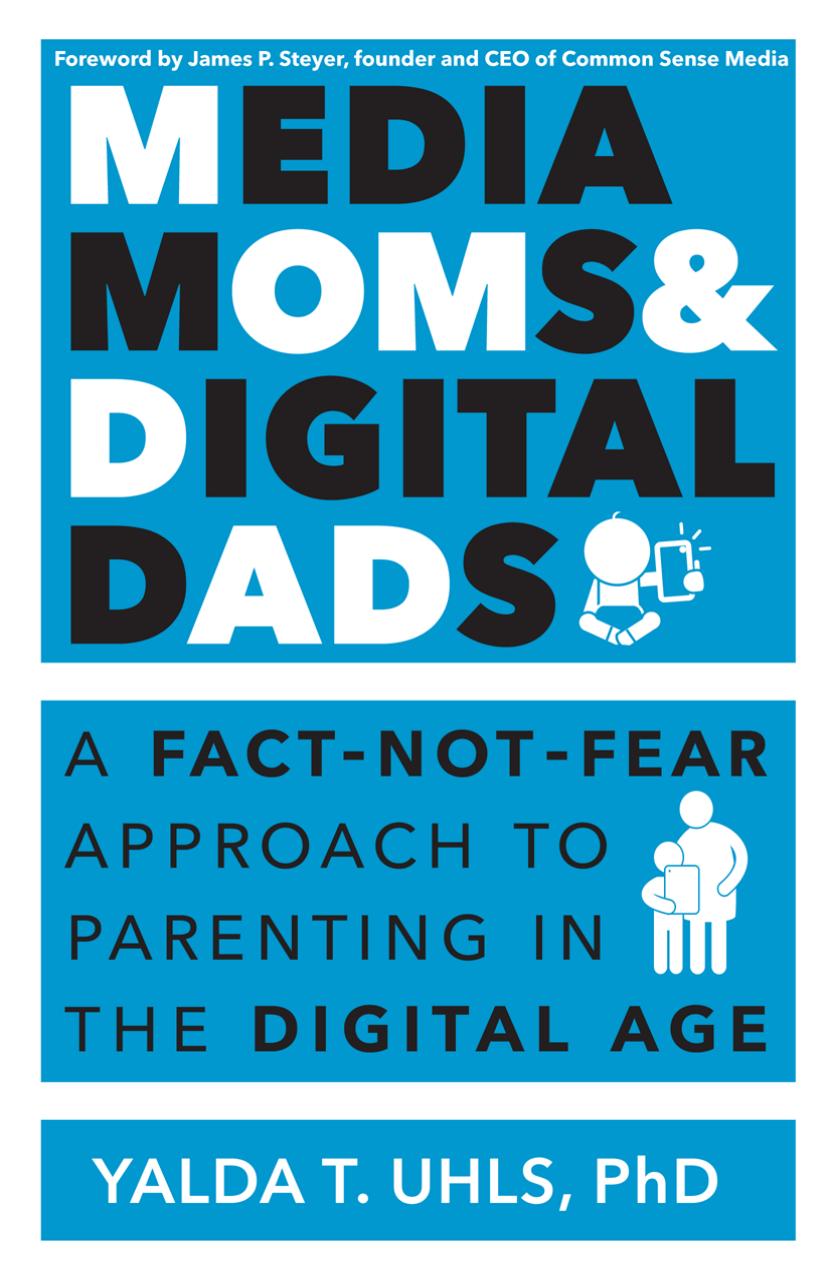 Media Moms Digital Dads A Factnotfear Approach To Parenting In The Digital Age 1st Edition Yalda Uhls