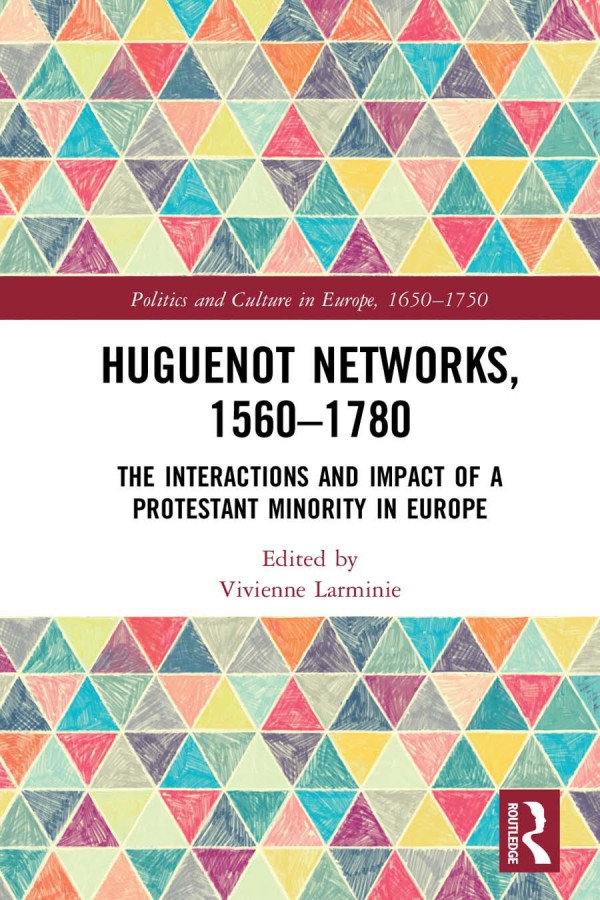 Huguenot Networks 15601780 The Interactions And Impact Of A Protestant Minority In Europe 1st Edition Vivienne Larminie