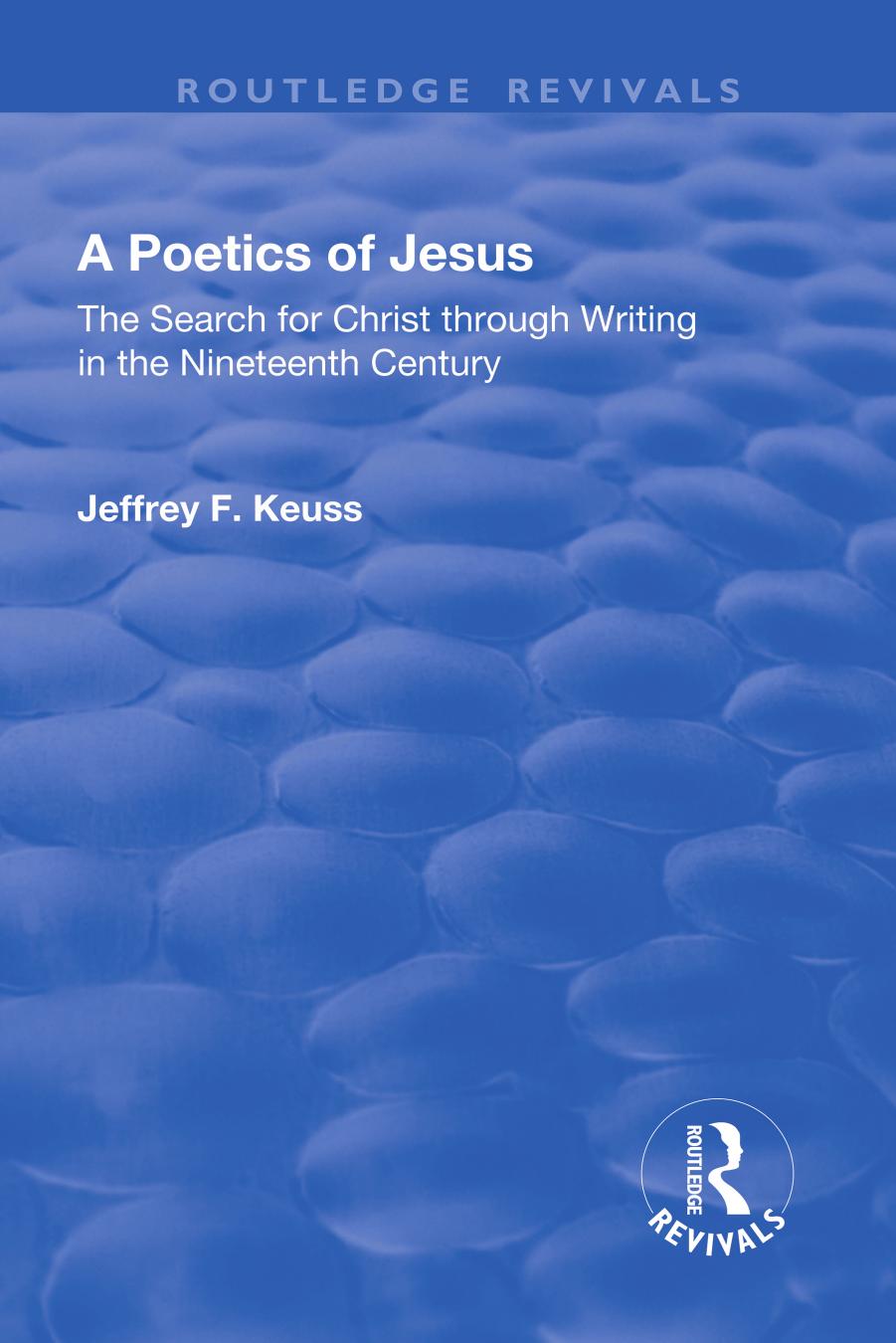 A Poetics Of Jesus The Search For Christ Through Writing In The Nineteenth Century 1st Edition Jeffrey F Keuss