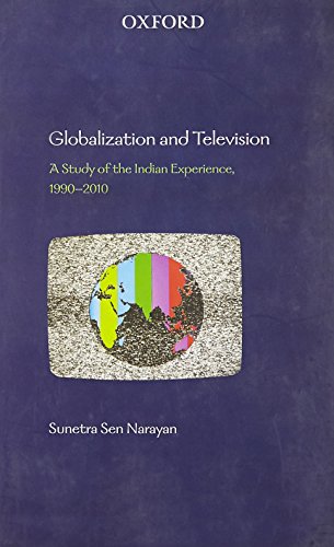 Globalization And Television A Study Of The Indian Experience 19902010 1st Edition Sunetra Sen Narayan