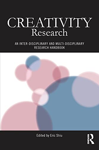 Creativity Research An Interdisciplinary And Multidisciplinary Research Handbook Routledge Studies In Innovation Organizations And Technology 1st Edition Eric Shiu Editor