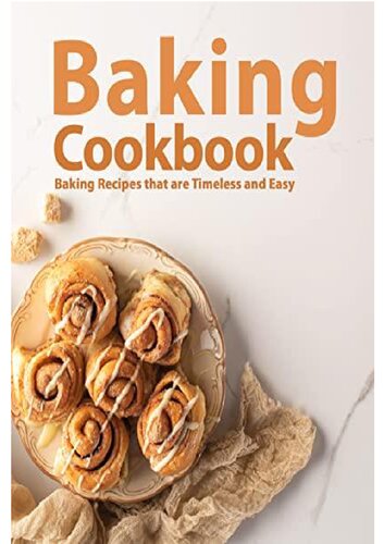 Baking Cookbook Baking Recipes That Are Timeless And Easy Booksumo Press