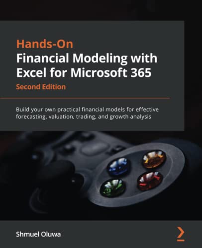 Handson Financial Modeling With Excel For Microsoft 365 Build Your Own Practical Financial Models For Effective Forecasting Valuation Trading And Growth Analysis 2nd Edition 2nd Edition Shmuel Oluwa