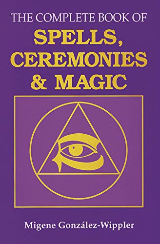 The Complete Book Of Spells Ceremonies Magic Migene Gonzlezwippler