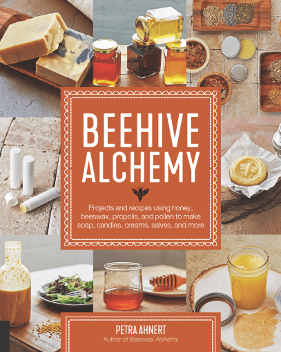 Beehive Alchemy Projects And Recipes Using Honey Beeswax Propolis And Pollen To Make Soap Candles Creams Salves And More Petra Ahnert