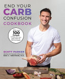 End Your Carb Confusion The Cookbook 100 Carbcustomized Recipes From A Chefs Kitchen To Yours Scott Parker