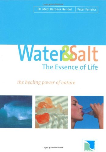 Water And Salt The Essence Of Life 1st Edition Dr Barbara Hendel