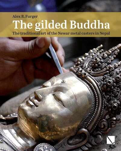 The Gilded Buddha The Traditional Art Of The Newar Metal Casters In Nepal Alex R Furger