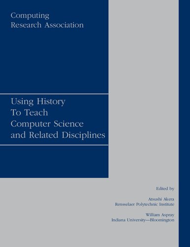 Using History To Teach Computer Science And Related Disciplines Atsushi Akera