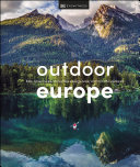 Outdoor Europe Epic Adventures Incredible Experiences And Mindful Escapes Dk