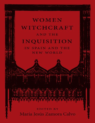 Women Witchcraft And The Inquisition In Spain And The New World Mara Jess Zamora Calvo Editor