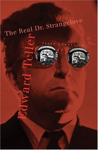 Edward Teller The Real Dr Strangelove 1st Edition Peter Goodchild