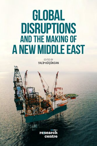 Global Disruptions And The Making Of A New Middle East Talip Kucukcan