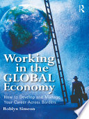 Working In The Global Economy How To Develop And Manage Your Career Across Borders 1st Edition Roblyn Simeon