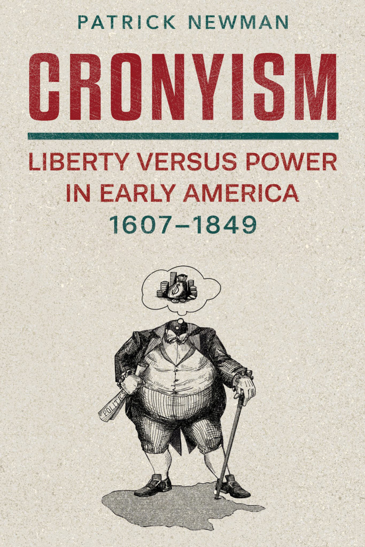 Cronyism Liberty Versus Power In Early America 16071849 Patrick Newman