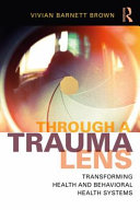 Through A Trauma Lens Transforming Health And Behavioral Health Systems 1st Edition Vivian B Brown