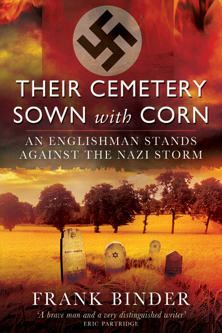 Their Cemetery Sown With Corn An Englishmans Stand Against The Nazi Storm Binder