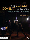 The Screen Combat Handbook A Practical Guide For Filmmakers 1st Edition Kevin Inouye