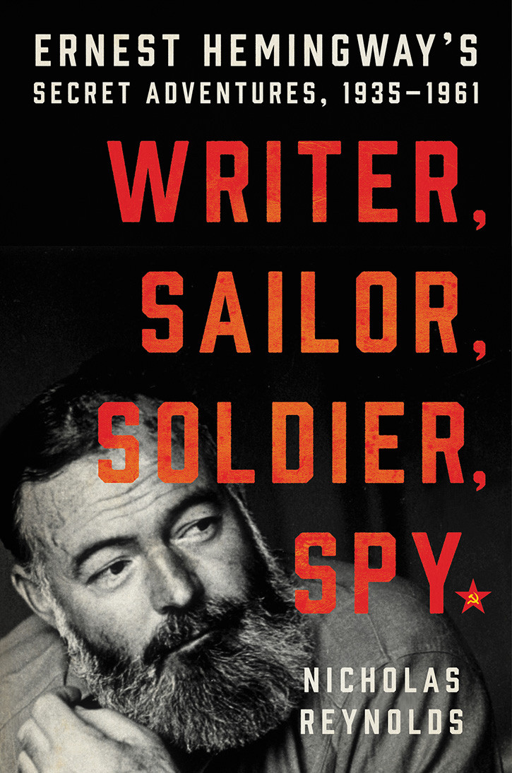 Writer Sailor Soldier Spy Ernest Hemingways Secret Adventures 19351961 Reynolds