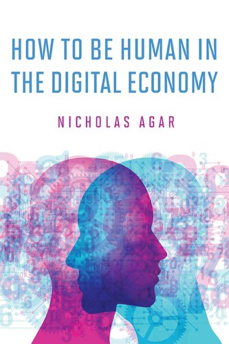How To Be Human In The Digital Economy 1st Edition Nicholas Agar