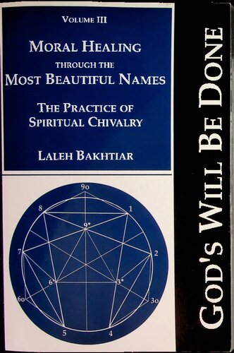 Moral Healing Through The Most Beautiful Names The Practice Of Spiritual Chivalry Vol Iii 1st Edition Laleh Bakhtiar