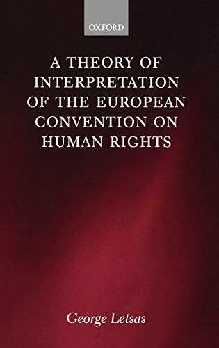 A Theory Of Interpretation Of The European Convention On Human Rights 1st Edition George Letsas