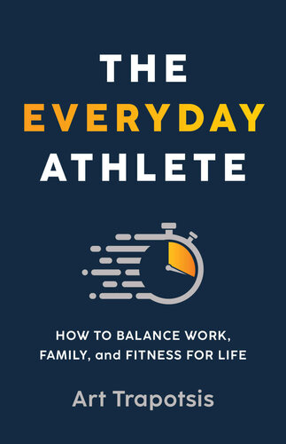 The Everyday Athlete How To Balance Work Family And Fitness For Life Trapotsis