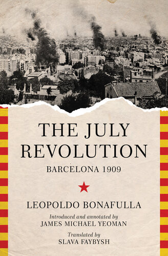 The July Revolution Barcelona 1909 Leopoldo Bonafulla James Michael Yeoman Slava Faybysh