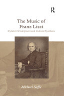The Music Of Franz Liszt Stylistic Development And Cultural Synthesis 1st Edition Michael Saffle
