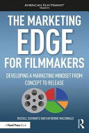 The Marketing Edge For Filmmakers Developing A Marketing Mindset From Concept To Release Russell Schwartz