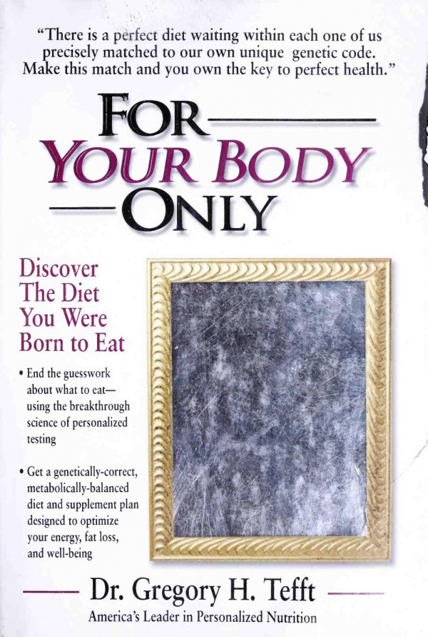 For Your Body Only Discover The Diet You Were Born To Eat 1st Edition Dr Gregory H Tefft