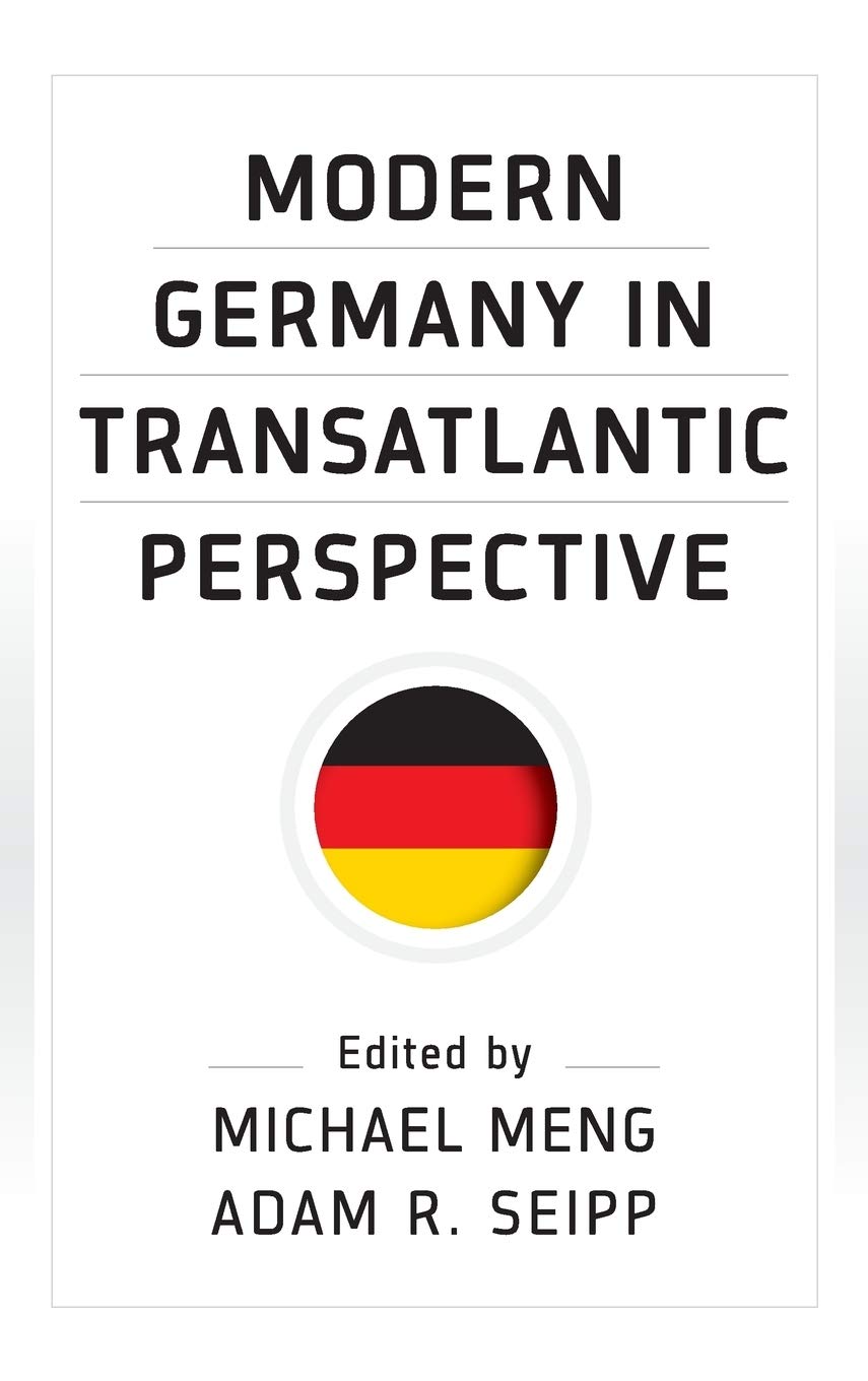 Modern Germany In Transatlantic Perspective 1st Edition Michael Meng Editor