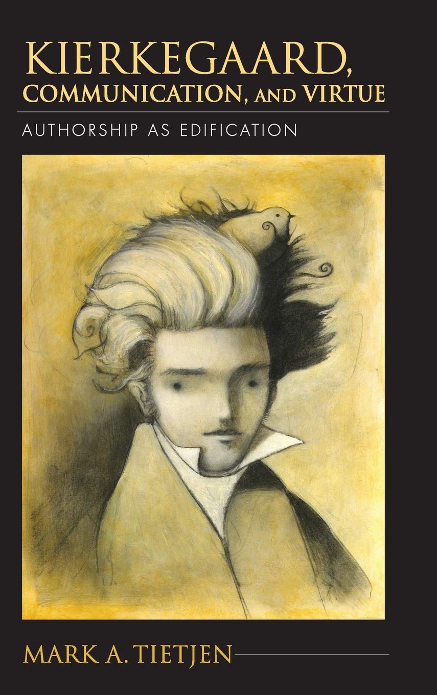 Kierkegaard Communication And Virtue Authorship As Edification Mark A Tietjen