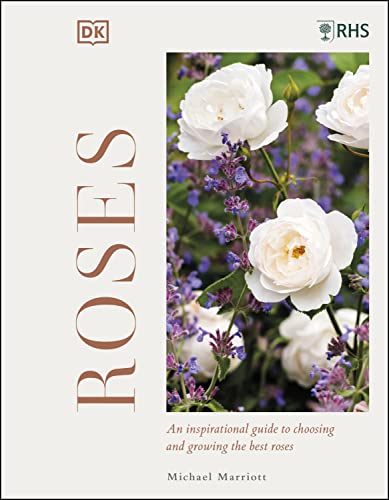 Rhs Roses An Inspirational Guide To Choosing And Growing The Best Roses Michael V Marriott