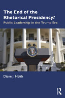 The End Of The Rhetorical Presidency Public Leadership In The Trump Era 1st Edition Diane J Heith