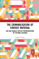 The Criminalisation Of Fantasy Material Law And Sexually Explicit Representations Of Fictional Children 1st Edition Hadeel Alalosi
