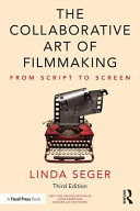 The Collaborative Art Of Filmmaking From Script To Screen 3rd Edition Linda Seger