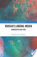 Russias Liberal Media Handcuffed But Free 1st Edition Vera Slavtchevapetkova