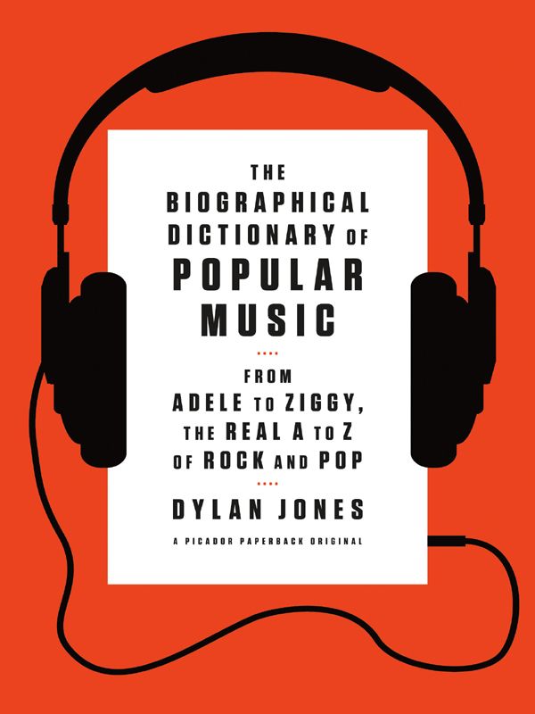 The Biographical Dictionary Of Popular Music From Adele To Ziggy The Real A To Z Of Rock And Pop Dylan Jones